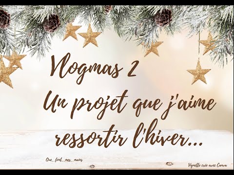 Vlogmas 2 : Un projet que j'aime ressortir l'hiver...