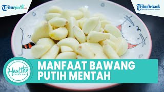 Konsumsi Bawang Putih Mentah Bagus untuk Tubuh: Melindungi Kesehatan Otak dan Jantung