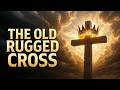 THE OLD RUGGED CROSS ✝️ This Hymn Will Touch Your Soul | Peaceful Easter Worship (Lyrics)