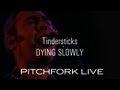 Tindersticks - Dying Slowly - Pitchfork Live