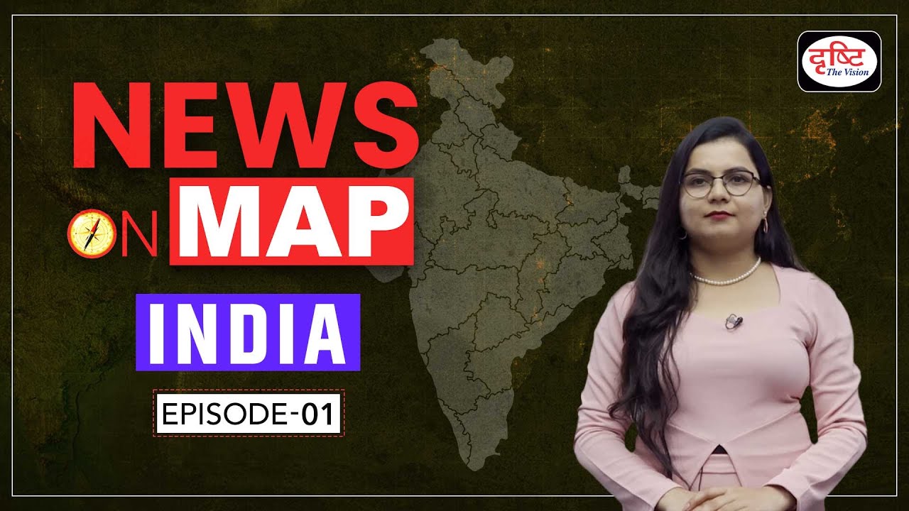 NEWS ON MAP India | Ep-01 | PLACES IN NEWS UPSC 2024 | DRISHTI IAS