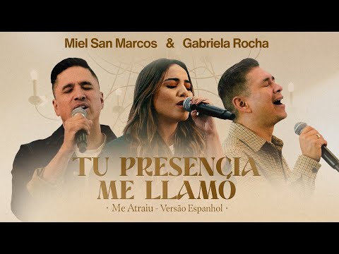 Miel San Marcos & Gabriela Rocha - Tu Presencia me Llamó (Me Atraiu - Versão em Espanhol)