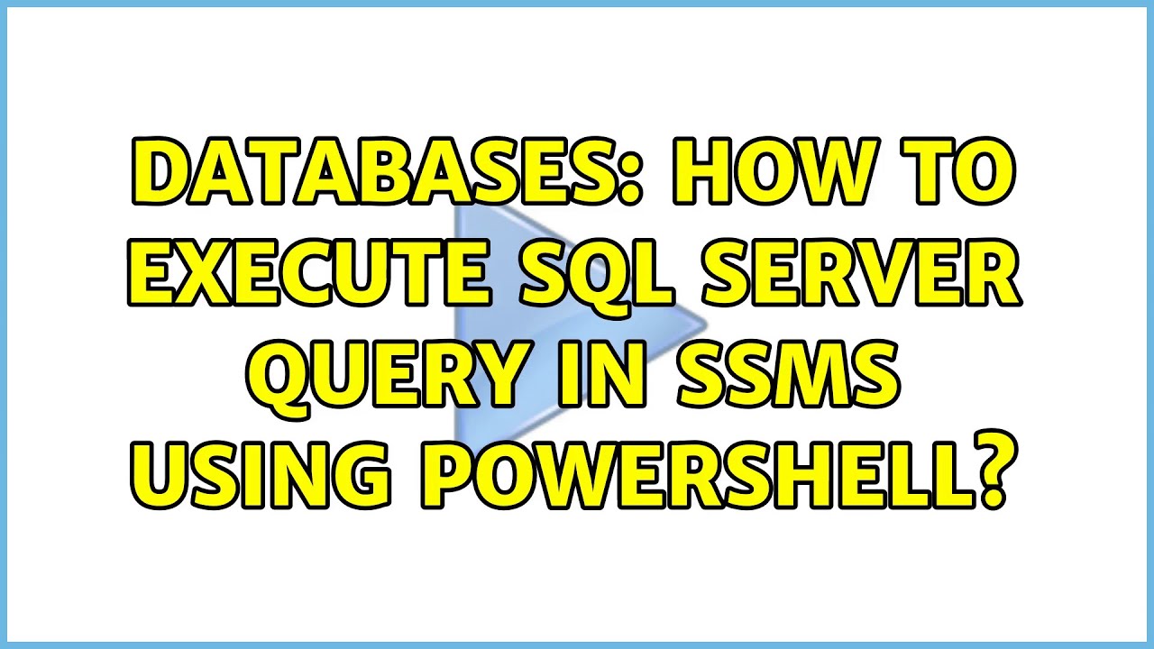 Databases: How to execute SQL Server query in SSMS using PowerShell? (2 Solutions!!)