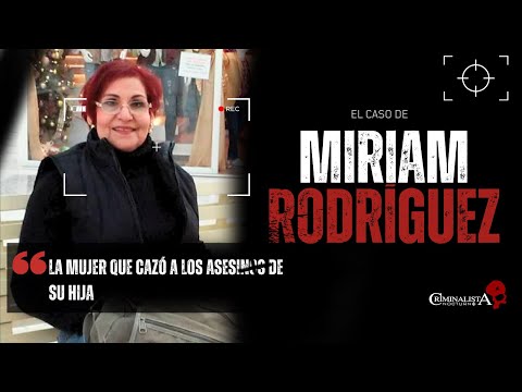 El caso de Miriam Rodriguez | Criminalista Nocturno
