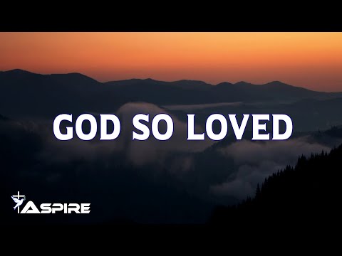God So Loved - We The Kingdom (Lyrics)