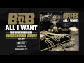 B.o.B - All I Want (Audio) 