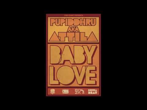 PUPIDDHRU A.K.A. ATTILA - BABY LOVE