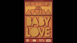 PUPIDDHRU A.K.A. ATTILA - BABY LOVE