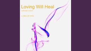 Loving Will Heal (Extended Version)