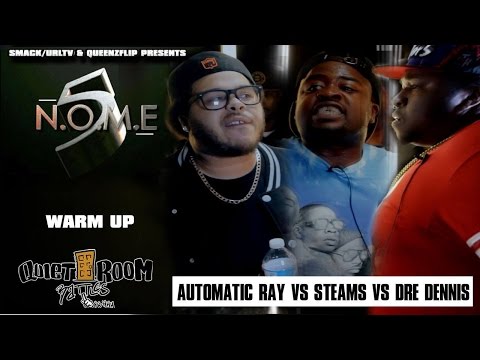 QUIETROOMBATTLE/URL - NOME 5 WARM UP - STEAMS VS AUTOMATIC RAY VS DRE DENNIS (NO EFFECTS)