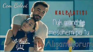 Cem Belevi - Alışamıyorum Albanian Lyrical 💕 Ali Asaf and Eylül | Kalp Atışı