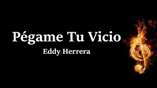Pegame tu Vicio Eddy Herrera Letra