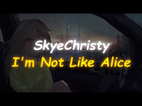 SkyeChristy - I'm Not Like Alice (Lyrics)