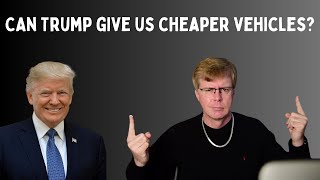 Can Trump's Policies Bring Americans Cheaper Vehicles?