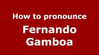 How to pronounce Fernando Gamboa