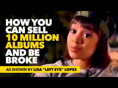 How You Can Sell 10 Million Records And Be Broke - according to Lisa "Left Eye" Lopes