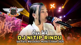 Download lagu DJ NITIP RINDU • AYU WD • Putra Pai Muda PPM • Sea Party Waruduwur Mundu Cirebon 2026 mp3