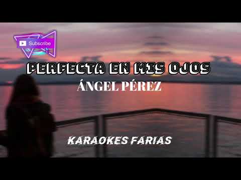 PERFECTA EN MIS OJOS / ÁNGEL PÉREZ / KARAOKE FARIAS