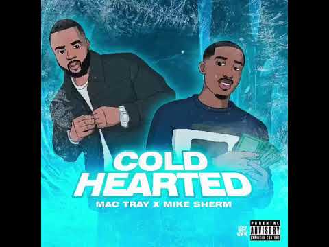 Mac Tray Ft. Mike Sherm - Cold Hearted