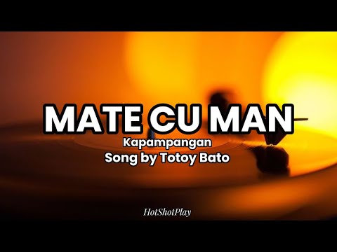 MATE CU MAN (LYRICS) POLOSA/KAPAMPANGAN - SONG BY TOTOY BATO