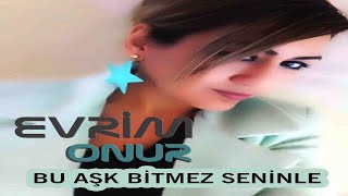 Evrim Onur Bu Aşk Bitmez Seninle