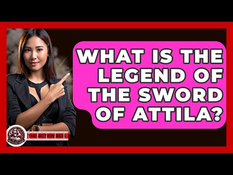 What Is The Legend Of The Sword Of Attila? - The Action Reel