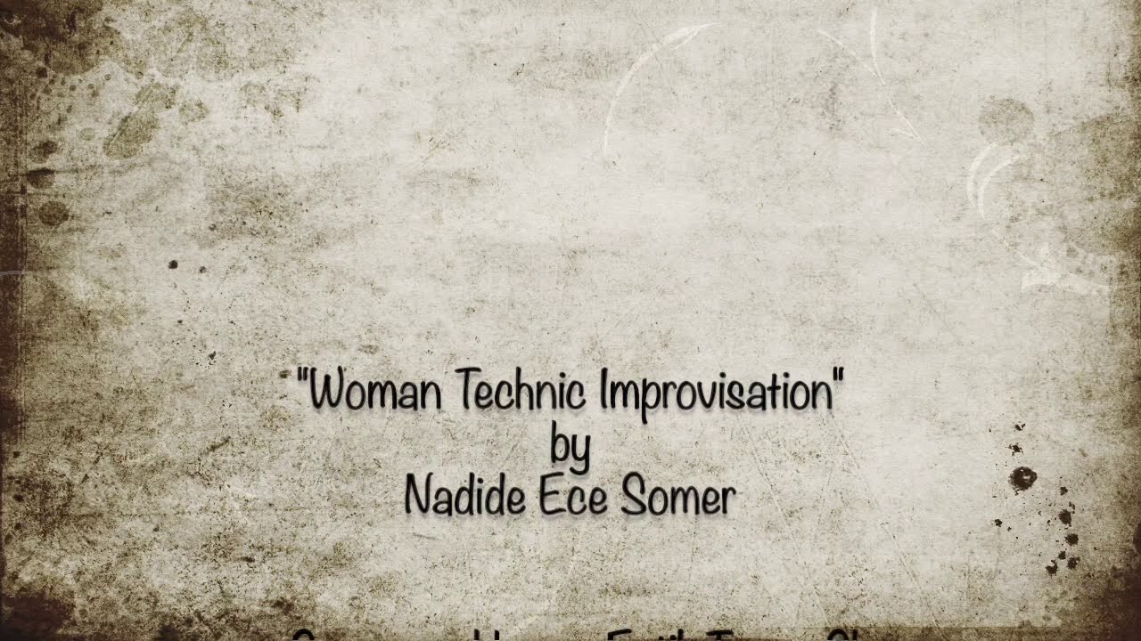 "Woman Technic Improvisation" by Nadide Ece Somer