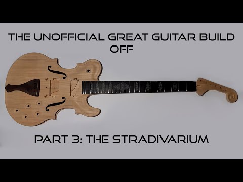 Part 3: The Stradivarium 2.0 guitar build - The Unofficial Great Guitar Build Off