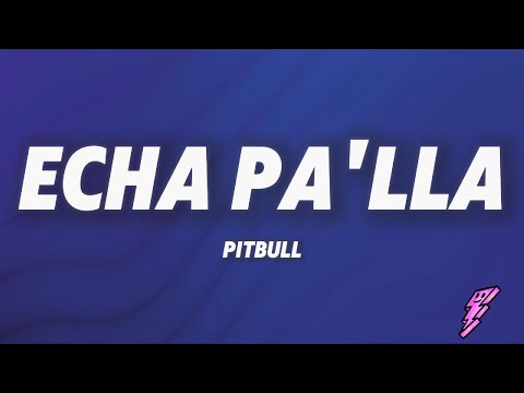 Pitbull - Echa Pa'lla (Lyrics)