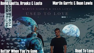 David Guetta &amp;  Brooks vs. Martin Garrix &amp; Dean Lewis - Better When You&#39;re Gone vs. Used To Love