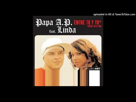 Papa AP feat linda - Entre tu y yo (2005)
