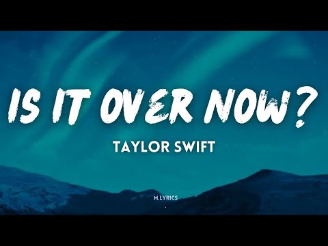 Taylor Swift - Is It Over Now? (Taylor's Version) (From The Vault) (Lyrics)