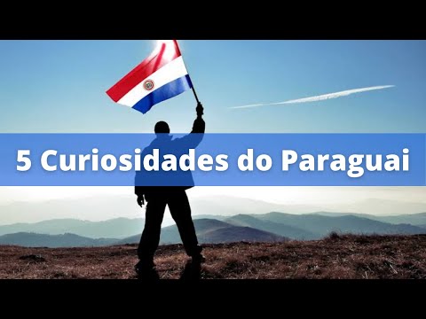Curiosidades que você não sabia sobre o PARAGUAI