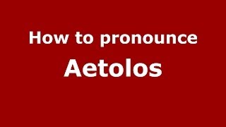 How to pronounce Aetolos