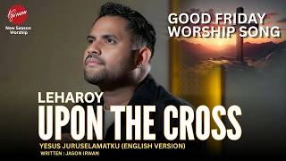Download lagu UPON THE CROSS ( YESUS JURUSELAMATKU ENGLISH VERSION ) - LEHAROY mp3