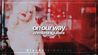 on our way || christina aguilera || traducida al español + lyrics