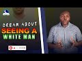 Dream Of Seeing A White Man In A Dream
