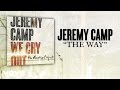 Jeremy Camp The Way Lyric Video