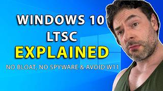Windows 10 LTSC EXPLAINED: No Bloat, No Spyware & Avoid W11