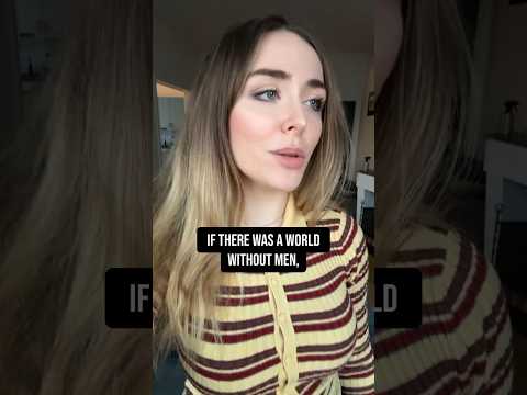 If there was a world without men, Women would do so well