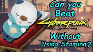 Can you beat Cyberpunk 2077 Without Using Stamina?