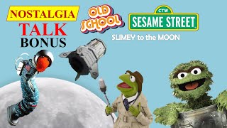 NOSTALGIA TALK: BONUS! - Old School SESAME STREET - SLIMEY to the MOON