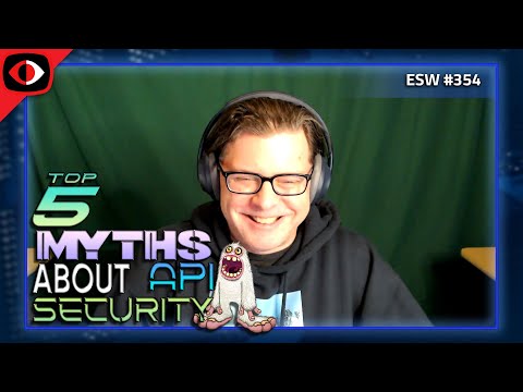 Top 5 Myths About API Security and What to Do Instead - Robert Dickinson - ESW #354