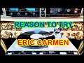 REASON TO TRY ( ERIC CARMEN )