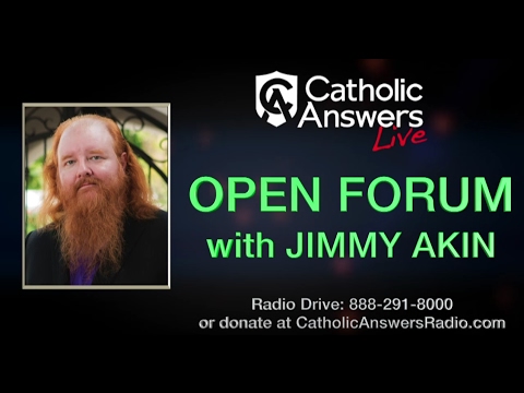Jimmy Akin: Open Forum - Catholic Answers Live - 02/09/17