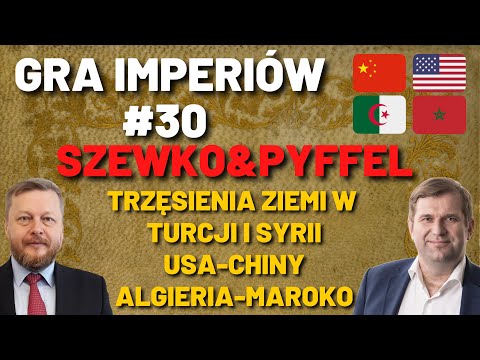 Gra Imperiów #30 - Szewko&Pyffel. Turcja i Syria w rozpaczy. "Kryzys balonowy" USA-Chiny. 🇩🇿vs🇲🇦.