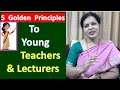 5 Golden Principles To Young Teachers Before After Entering Into Teaching Field