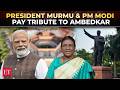 LIVE President Murmu PM Modi And Top Leaders Pay Tribute To Dr B R Ambedkar At Parliament