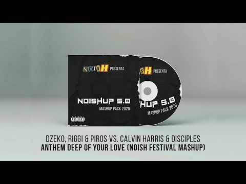 Dzeko, Riggi & Piros vs. Calvin Harris - Anthem Deep Of Your Love (NOISH Festival Mashup)