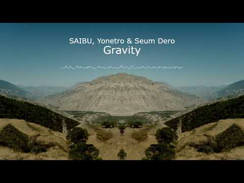 Gravity by SAIBU, Yonetro & Seum Dero